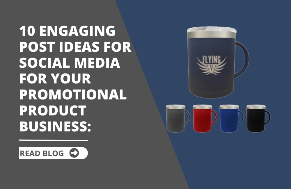 10 Engaging Post Ideas for Social Media For Your Promotional Product Business: Strategies That Really Work