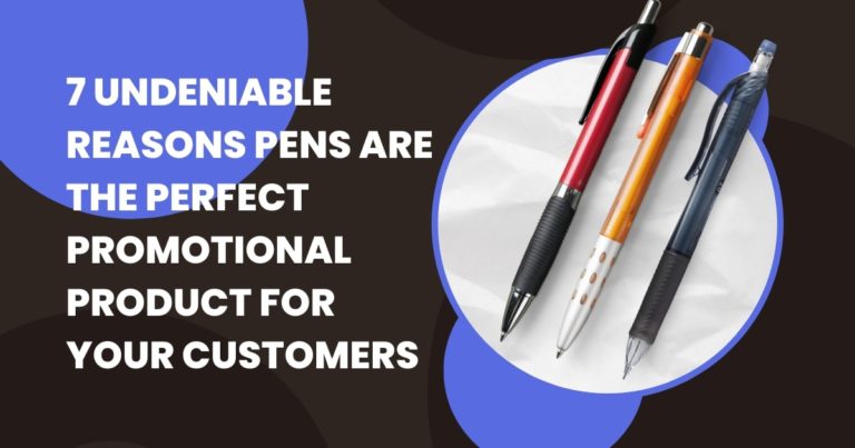 7 Undeniable Reasons Pens are the Perfect Promotional Product for Your Customers